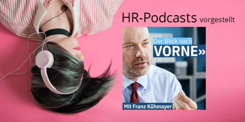HR-Podcast, Blick nach vorne, Franz Kühmayer